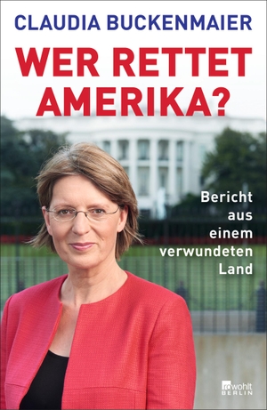 Buckenmaier, Claudia. Wer rettet Amerika? - Bericht aus einem verwundeten Land. Rowohlt Berlin, 2022.