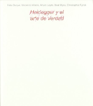 Duque, Félix. Heidegger y el arte de verdad. Universidad Pública de Navarra/Nafarroako Unibertsitate Publikoa, 2005.