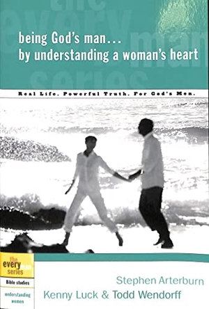 Arterburn, Stephen / Luck, Kenny et al. Being God's Man by Understanding a Woman's Heart - Real Life. Powerful Truth. for God's Men. Prh Christian Publishing, 2004.