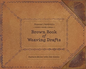 Miller, Barbara. Frances L. Goodrich's Brown Book of Weaving Drafts. Schiffer Publishing, 2014.