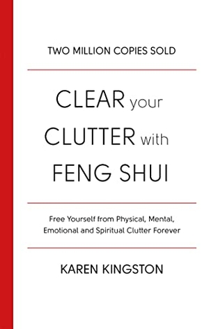 Kingston, Karen. Clear Your Clutter With Feng Shui. Little, Brown Book Group, 2017.