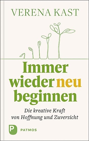 Kast, Verena. Immer wieder neu beginnen - Die kreative Kraft von Hoffnung und Zuversicht. Patmos-Verlag, 2020.
