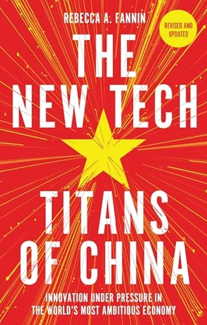 Fannin, Rebecca. The New Tech Titans of China - Innovation Under Pressure in the World's Most Ambitious Economy. Quercus Publishing Plc, 2026.