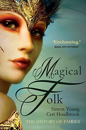 Houlbrook, Ceri / Simon Young. Magical Folk - British and Irish Fairies, 500 AD to the Present. Gibson Square Books Ltd, 2022.