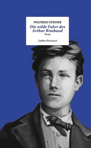 Steiner, Wilfried. Die wilde Fahrt des Arthur Rimbaud - Über verschiedene Versuche, Le Bateau ivre zu übersetzen. Limbus Verlag, 2022.