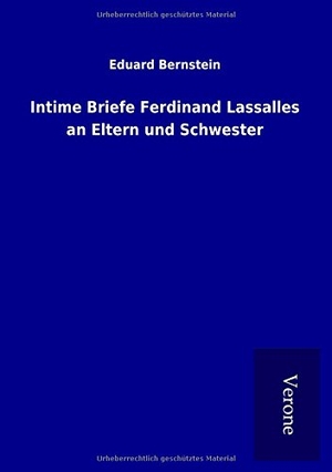 Bernstein, Eduard. Intime Briefe Ferdinand Lassalles an Eltern und Schwester. TP Verone Publishing, 2016.