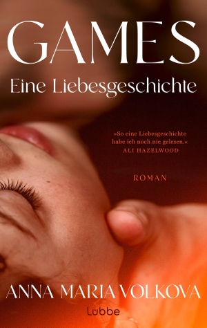 Volkova, Anna Maria. Games - Eine Liebesgeschichte. | NORMAL PEOPLE trifft SHADES OF GREY: Intensive Liebesgeschichte im New-Yorker-Finanzmilieu. Lübbe, 2026.