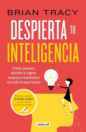 Tracy, Brian. Despierta Tu Inteligencia / Get Smart!: How to Think and ACT Like the Most Successful and Highest-Paid People in Every Field. Prh Grupo Editorial, 2025.