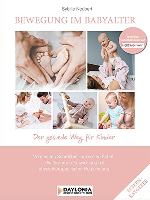 Neubert, Sybille. Bewegung im Babyalter - Tipps, Empfehlungen und Übungen von der Physiotherapeutin Sybille Neubert. Daylonia Books, 2021.