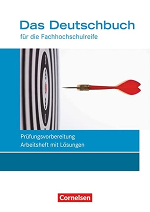 Ansel-Röhrleef, Kerstin / Becker, Juliane et al. Das Deutschbuch 11./12. Schuljahr - Fachhochschulreife - Allgemeine Ausgabe - nach Lernbausteinen - Arbeitsheft mit Lösungen - Prüfungsvorbereitung - Arbeitsheft mit Lösungen. Cornelsen Verlag GmbH, 2016.
