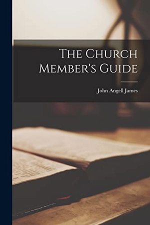 James, John Angell. The Church Member's Guide. Creative Media Partners, LLC, 2022.