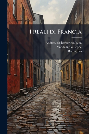 Andrea, Da Barberino / Vandelli, Giuseppe et al. I reali di Francia. Creative Media Partners, LLC, 2025.