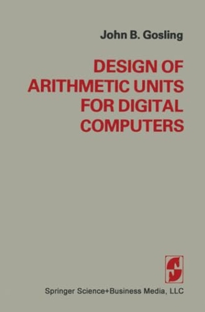 Gosling. Design of Arithmetic Units for Digital Computers. Springer New York, 2013.