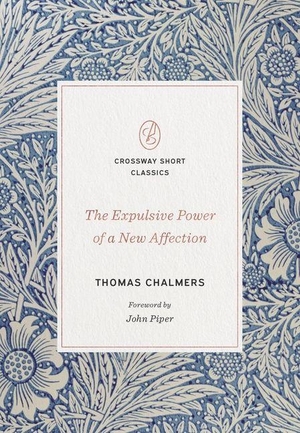 Chalmers, Thomas. The Expulsive Power of a New Affection. Crossway, 2020.