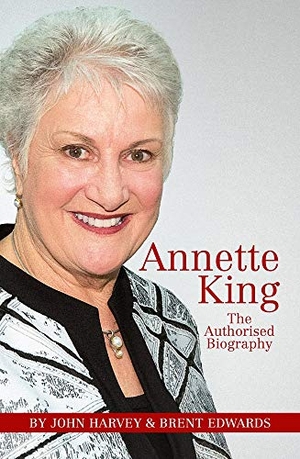Edwards, Brent / John Harvey. Annette King - The Authorised Biography. Upstart Press, 2019.