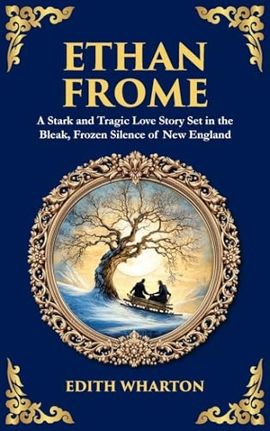 Wharton, Edith / Tim Zengerink. Ethan Frome - A Stark and Tragic Love Story Set in the Bleak, Frozen Silence of New England (Deluxe Hardbound Edition). Muze Publishing, 2025.