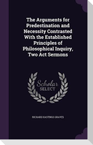 The Arguments for Predestination and Necessity Contrasted With the Established Principles of Philosophical Inquiry, Two Act Sermons