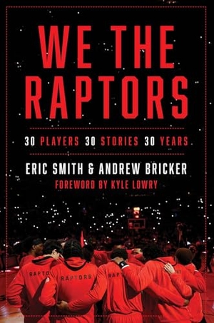 Smith, Eric / Andrew Bricker. We the Raptors - 30 Players, 30 Stories, 30 Years. Simon & Schuster, 2025.