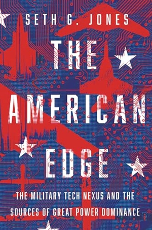 Jones, Seth G.. The American Edge - The Military Tech Nexus and the Sources of Great Power Dominance. Oxford University Press Inc, 2026.