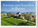 Kirchen und Kapellen in Bayern (Wandkalender 2025 DIN A3 quer), CALVENDO Monatskalender