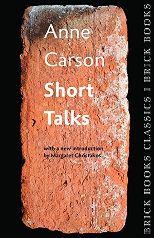 Carson, Anne. Short Talks - Brick Books Classics 1. Brick Books, 2015.