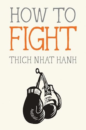 Nhat Hanh, Thich. How to Fight. Parallax Press, 2017.