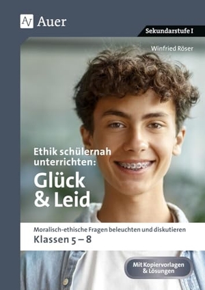 Röser, Winfried. Ethik schülernah unterrichten Glück und Leid - Moralisch-ethische Fragen beleuchten und diskutieren - Klassen 5-8. Auer Verlag i.d.AAP LW, 2024.