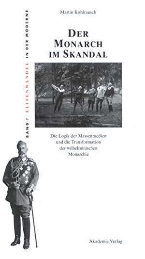 Kohlrausch, Martin. Der Monarch im Skandal - Die Logik der Massenmedien und die Transformation der wilhelminischen Monarchie. De Gruyter Akademie Forschung, 2005.