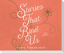 Stories That Bind Us