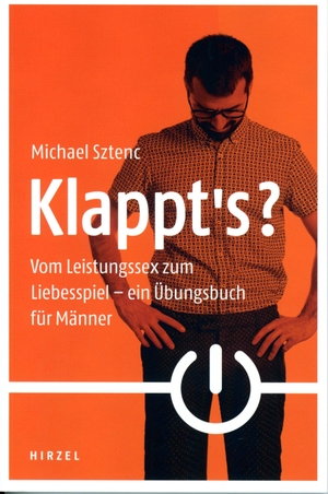 Sztenc, Michael. Klappt's? - Vom Leistungssex zum Liebesspiel - ein Übungsbuch für Männer. Hirzel S. Verlag, 2023.
