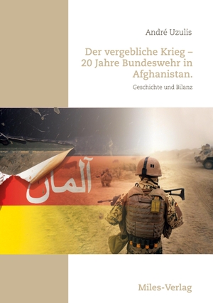 Uzulis, André. Der vergebliche Krieg - 20 Jahre Bundeswehr in Afghanistan. - Geschichte und Bilanz. Miles-Verlag, 2024.