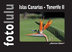 Fotolulu. Islas Canarias - Tenerife II - "Garten Eden". Books on Demand, 2017.