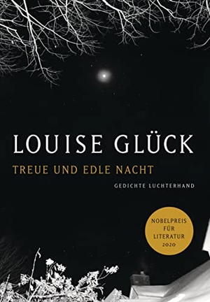Glück, Louise. Treue und edle Nacht - Gedichte  - Zweisprachige Ausgabe. Luchterhand Literaturvlg., 2023.