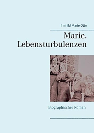 Otto, Irmhild Marie. Marie. Lebensturbulenzen. TWENTYSIX, 2017.