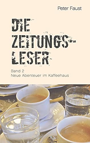 Faust, Peter. Die Zeitungsleser, Bd. 2 - Neue Abenteuer im Kaffeehaus. TWENTYSIX, 2021.