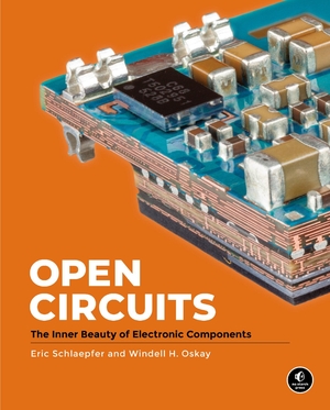 Oskay, Windell / Eric Schlaepfer. Open Circuits - The Inner Beauty of Electronic Components. Random House LLC US, 2022.