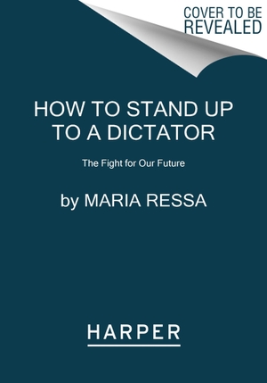 Ressa, Maria. How to Stand Up to a Dictator - The Fight for Our Future. HarperCollins, 2023.