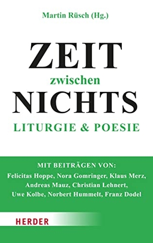 Rüsch, Martin (Hrsg.). Zeit zwischen Nichts - Liturgie und Poesie. Herder Verlag GmbH, 2023.