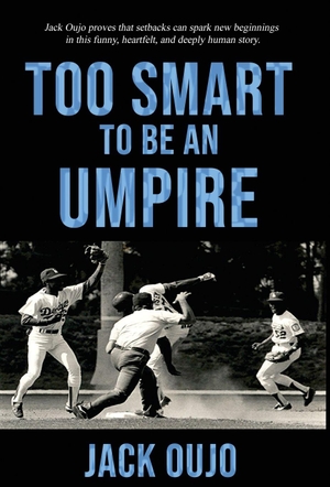 Oujo, Jack. Too Smart to be an Umpire!. Alliance of Independent Authors, 2025.