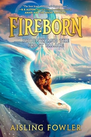 Fowler, Aisling. Fireborn: Phoenix and the Frost Palace. HarperCollins, 2024.
