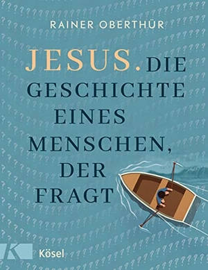 Oberthür, Rainer. Jesus. Die Geschichte eines Menschen, der fragt - Für Kinder ab 9 Jahren und alle Menschen, die Fragen an den Glauben stellen. Kösel-Verlag, 2022.