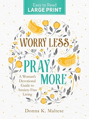 Maltese, Donna K.. Worry Less, Pray More Large Print: A Woman's Devotional Guide to Anxiety Free Living. Self Publish, 2022.