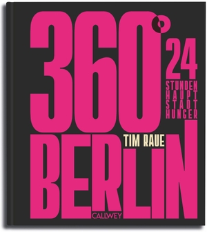 Raue, Tim. 360° Berlin - 24 Stunden Hauptstadt-Hunger. Callwey GmbH, 2026.