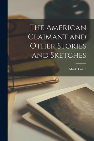 Twain, Mark. The American Claimant and Other Stories and Sketches. Creative Media Partners, LLC, 2022.