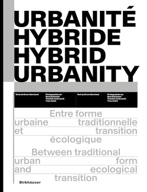 Marchand, Bruno (Hrsg.). Urbanité hybride / Hybrid Urbanity - Entre forme urbaine traditionnelle et transition écologique / Between traditional urban form and ecological transition. Birkhäuser Verlag GmbH, 2024.