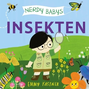Kastner, Emmy. Nerdy Babys - Insekten - Ein Sachbilderbuch zum Vorlesen und selbst Entdecken. Die faszinierende Welt der Insekten: Merkmale, Eigenschaften und vieles mehr. Kinderwissen ab 2 Jahren. Windy Verlag, 2025.