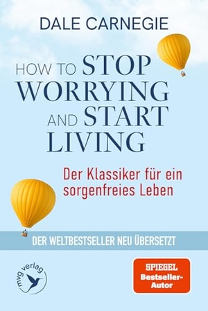 Carnegie, Dale. How to Stop Worrying and Start Living - Der Klassiker für ein sorgenfreies Leben - Der Weltbestseller neu übersetzt | Die günstige Taschenbuchausgabe. MVG Moderne Vlgs. Ges., 2026.