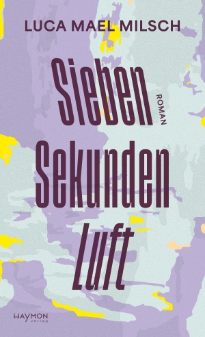 Milsch, Luca Mael. Sieben Sekunden Luft - Roman. Haymon Verlag, 2024.