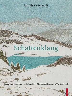 Schmidt, Jan-Ulrich. Schattenklang - Sagen und Legenden der Schweiz - Dreisprachig: deutsch / englisch / Dialekt. AS Verlag, 2026.
