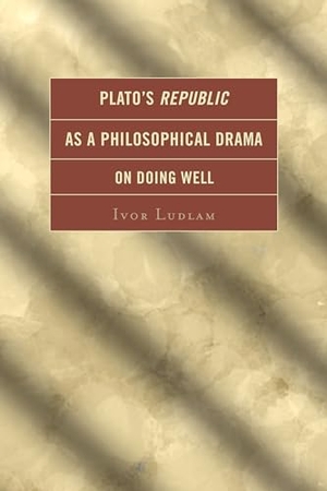 Ludlam, Ivor. Plato's Republic as a Philosophical Drama on Doing Well. Lexington Books, 2014.